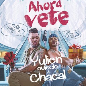 Yulien Oviedo Ft. Chacal – Ahora Vete